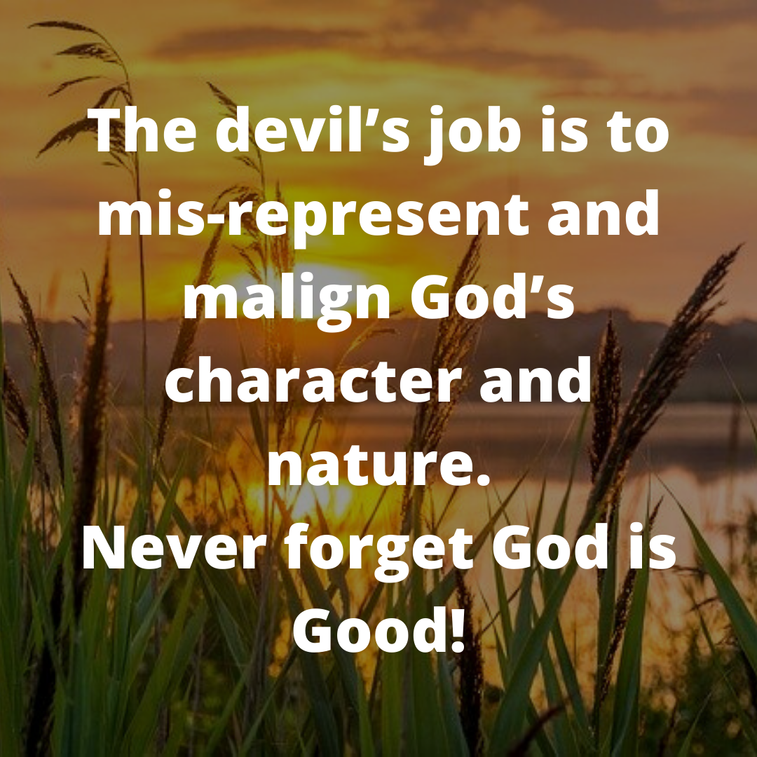 The devils job is to misrepresent God 